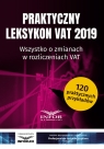 Praktyczny Leksykon VAT 2019 Wszystko o zmianach w rozliczeniach VAT