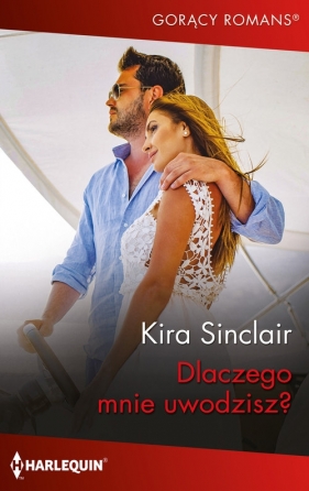 Dlaczego mnie uwodzisz? - Kira Sinclair