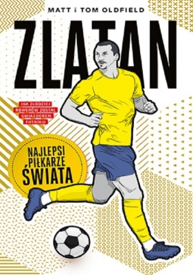 Zlatan Najlepsi piłkarze świata - Oldfield Matt & Tom