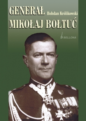 Generał Mikołaj Bołtuć - Królikowski Bohdan