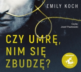 Czy umrę nim się zbudzę? (Audiobook) - Emily Koch