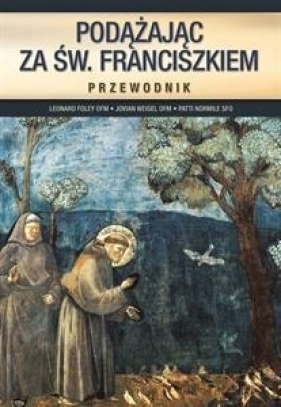 Podążając za św. Franciszkiem. Przewodnik - Leonard Foley, Jovian Weigel, Patti Normile