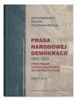 Prasa Narodowej Demokracji 1893-1939. Tytuły prasowe, wydawcy i dziennikarze, motywy publicystyczne. - Aneta Dawidowicz, Ewa Maj, Anna Szwed-Walczak