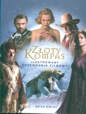Złoty kompas Ilustrowany przewodnik po filmie - Sibley Brian