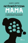 Introwertyczna mama Wykorzystaj swoją cichą siłę w rodzicielskiej Martin Jamie C.