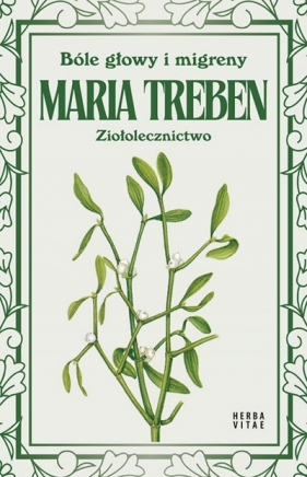 Bóle głowy i migreny. Ziołolecznictwo - Maria Treben