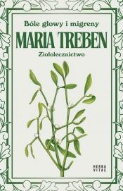 Bóle głowy i migreny. Ziołolecznictwo - Maria Treben
