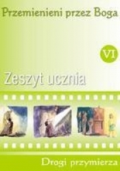 Przemienieni przez Boga 6 Zeszyt ucznia Drogi przymierza (Uszkodzona okładka)