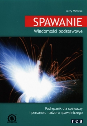 Spawanie Wiadomości podstawowe - Mizerski Jerzy