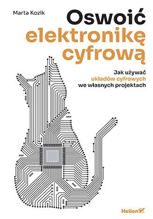 Oswoić elektronikę cyfrową Jak używać układów cyfrowych we własnych projektach