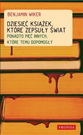 Dziesięć książek które zepsuły świat - Wiker Benjamin