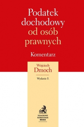 Podatek dochodowy od osób prawnych Komentarz - Dmoch Wojciech