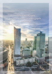 Dylematy wyceny nieruchomości komercyjnych w Polsce - Trojanowski Dariusz