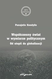 Współczesny świat w wymiarze politycznym. Od utopii do globalizacji - Panajotis Kondylis