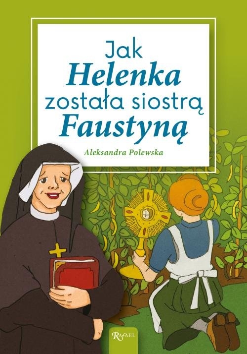 Jak Helenka została siostrą Faustyną Polewska Aleksandra