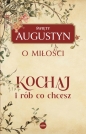 Kochaj i rób, co chcesz. O miłości - św. Augustyn z Hippony
