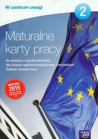 W centrum uwagi. Część 2. Maturalne karty pracy do wiedzy o społeczeństwie dla szkół ponadgimnazjalnych. Zakres rozszerzony - Szkoły ponadgimnazjalne