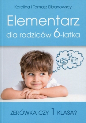 Elementarz dla rodziców 6-latka - Karolina Elbanowska, Tomasz Elbanowski