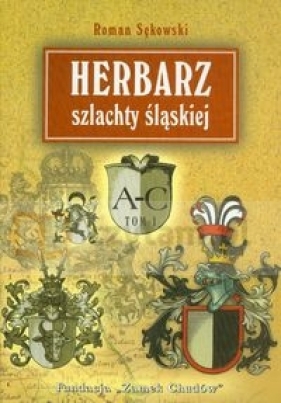 Herbarz szlachty śląskiej t. 1 (A-C) - Sękowski Roman
