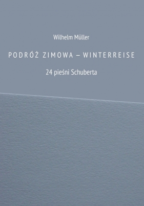 PODRÓŻ ZIMOWA - WINTERREISE - Wilhelm Müller