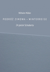 PODRÓŻ ZIMOWA - WINTERREISE - Wilhelm Müller
