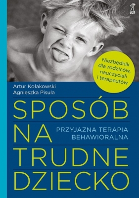 Sposób na trudne dziecko - Artur Kołakowski, Agnieszka Pisula