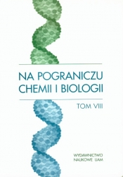 Na pograniczu chemii i biologii Tom VIII - <br />
