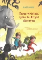Zaraz wrócimy, tylko do Afryki skoczymy - Oliver Scherz