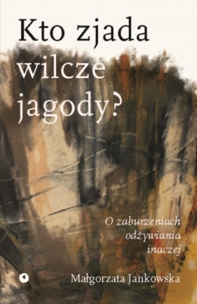 Kto zjada wilcze jagody? - Małgorzata Jankowska