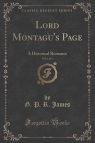 Lord Montagu's Page, Vol. 1 of 3 A Historical Romance (Classic Reprint) James G. P. R.