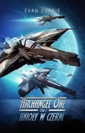 Archangel One T.1 Anioły w czerni - Evan Currie