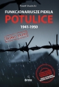 Funkcjonariusze piekła Potulice 1941-1950 - Paweł Skutecki