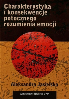 Charakterystyka i konsekwencje potocznego rozumienia emocji - Jasielska Aleksandra<br />