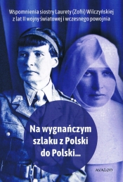 Na wygnańczym szlaku z Polski do Polski... Wspomnienia Laurety (Zofii) Wilczyńskiej z lat II wojny światowej i wczesnego powojnia - Joanna Lusek