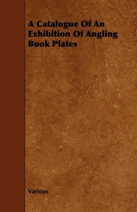 A Catalogue of an Exhibition of Angling Book Plates - Various