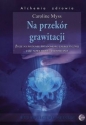 Na przekór grawitacji - Caroline Myss