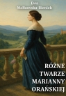 Różne twarze Marianny Orańskiej Małkowska-Bieniek Ewa