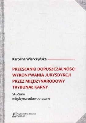 Przesłanki dopuszczalności wykonywania jurysdykcji przez międzynarodowy trybunał karny - Karolina Wierczyńska