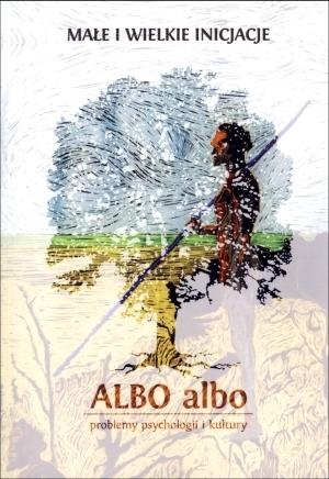 Małe i wielkie inicjacje. Albo albo. Problemy psychologii i kultury 1/2014