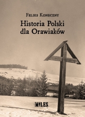Historia Polski dla Orawiaków - Feliks Koneczny