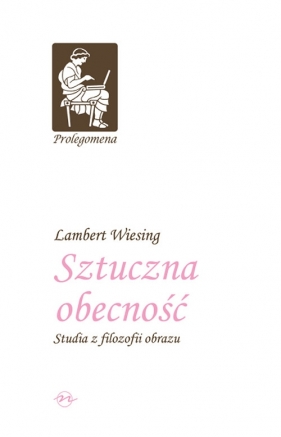 Sztuczna obecność. Studia z filozofii obrazu - Wiesing Lambert