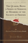 The Quaker, Being a Series of Sermons by Members of the Society of Friends, Vol. Gould Marcus Tullius Cicero
