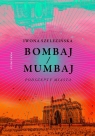 Bombaj/Mumbaj Podszepty miasta Szelezińska Iwona