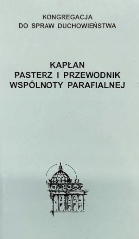 Kapłan. Pasterz i przewodnik wspólnoty parafialnej - Opracowanie zbiorowe