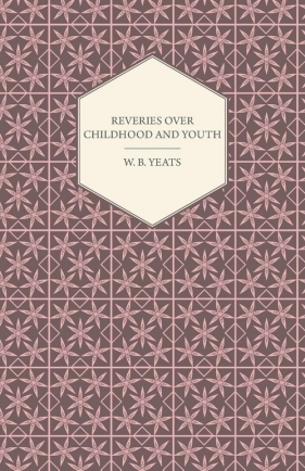 Reveries Over Childhood and Youth - Yeats William Butler