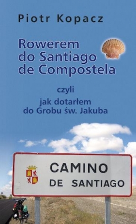 Rowerem do Santiago de Compostela - Kopacz Piotr