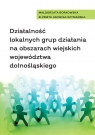 Działalność lokalnych grup działania na obszarach wiejskich województwa