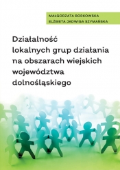 Działalność lokalnych grup działania na obszarach wiejskich województwa dolnośląskiego