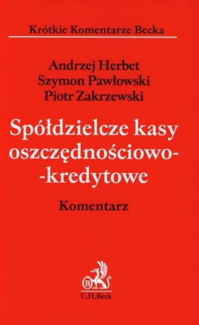Spółdzielcze kasy oszczędnościowo-kredytowe Komentarz - Herbert Andrzej, Pawłowski Szymon, Zakrzewski Piotr<br />