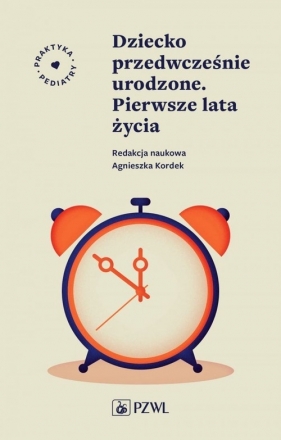 Dziecko przedwcześnie urodzone. Pierwsze lata życia - Agnieszka Kordek